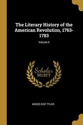 The Literary History of the American Revolution, 1763-1783; Volume II - Paperback