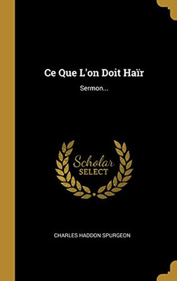 Ce Que L'on Doit Haïr: Sermon... (French Edition)