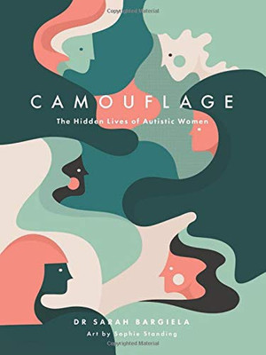 Camouflage: The Hidden Lives of Autistic Women Camouflage: The Hidden Lives of Autistic Women
