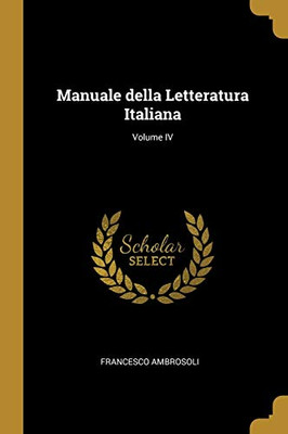 Manuale della Letteratura Italiana; Volume IV (Italian Edition) - Paperback