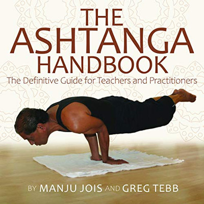 The Ashtanga Yoga Handbook: The Definitive Guide for Teachers and Practitioners