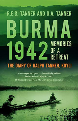 Burma 1942: Memories of a Retreat: The Diary of Ralph Tanner, KOYLI