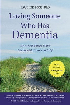 Loving Someone Who Has Dementia: How to Find Hope while Coping with Stress and Grief