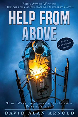 Help From Above: How I went from Sweeping the Floor to Painting the Sky (Volume 1)