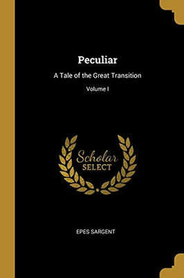 Peculiar: A Tale of the Great Transition; Volume I - Paperback