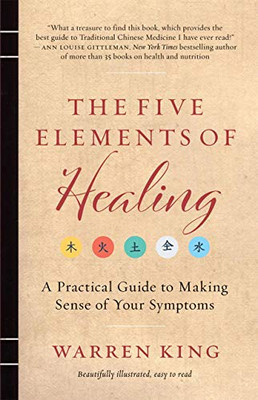 The Five Elements of Healing: A Practical Guide to Making Sense of Your Symptoms