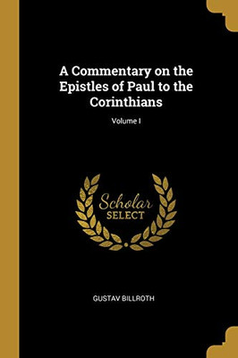 A Commentary on the Epistles of Paul to the Corinthians; Volume I - Paperback