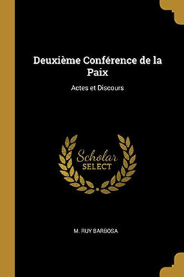 Deuxième Conférence de la Paix: Actes et Discours (French Edition) - Paperback