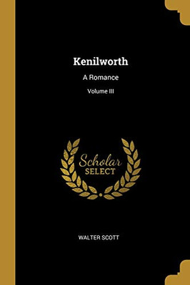 Kenilworth: A Romance; Volume III - Paperback