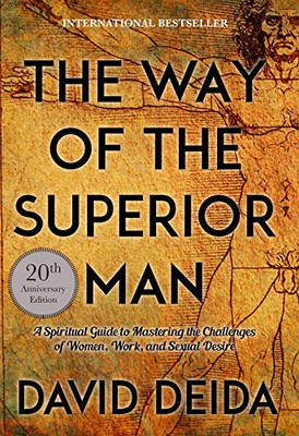 The Way of the Superior Man: A Spiritual Guide to Mastering the Challenges of Women, Work, and Sexual Desire (20th Anniversary Edition)