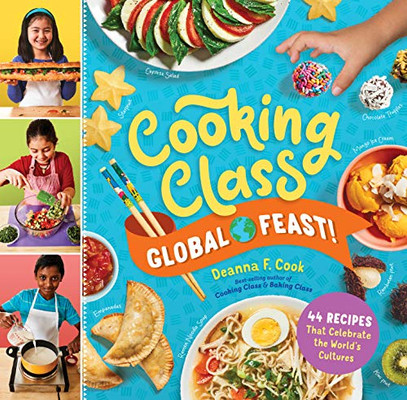 Cooking Class Global Feast!: 44 Recipes That Celebrate the World�s Cultures