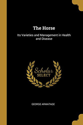 The Horse: Its Varieties and Management in Health and Disease - Paperback