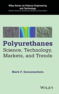 Polyurethanes: Science, Technology, Markets, and Trends (Wiley Series on Polymer Engineering and Technology)