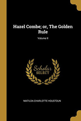 Hazel Combe; or, The Golden Rule; Volume II - Paperback