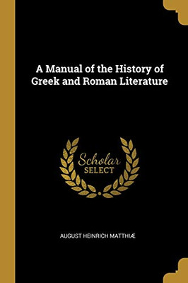 A Manual of the History of Greek and Roman Literature - Paperback