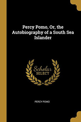 Percy Pomo, Or, the Autobiography of a South Sea Islander - Paperback