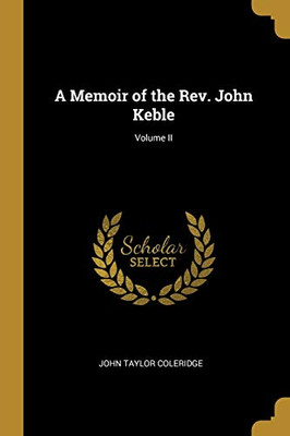 A Memoir of the Rev. John Keble; Volume II - Paperback