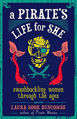 A Pirate's Life for She: Swashbuckling Women Through the Ages