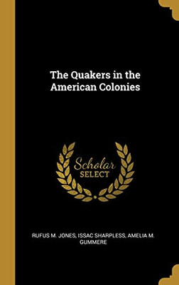 The Quakers in the American Colonies - Hardcover