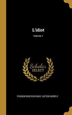 L'idiot; Volume 1 (French Edition)