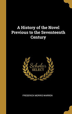 A History of the Novel Previous to the Seventeenth Century - Hardcover