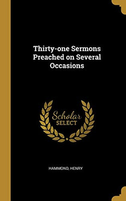 Thirty-one Sermons Preached on Several Occasions