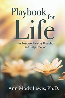 Playbook for Life: The Fusion of Healthy Thoughts and Deep Emotion