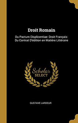 Droit Romain: Du Pactum Displicentiae: Droit Français: Du Contrat D'édition en Matière Littéraire - Hardcover