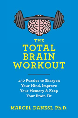 The Total Brain Workout: 450 Puzzles to Sharpen Your Mind, Improve Your Memory & Keep Your Brain Fit