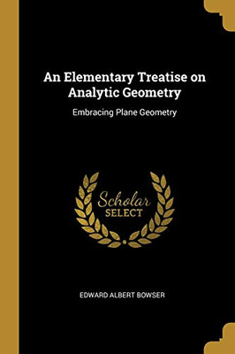 An Elementary Treatise on Analytic Geometry: Embracing Plane Geometry - Paperback