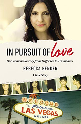 In Pursuit of Love: One Woman�s Journey from Trafficked to Triumphant