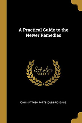A Practical Guide to the Newer Remedies - Paperback