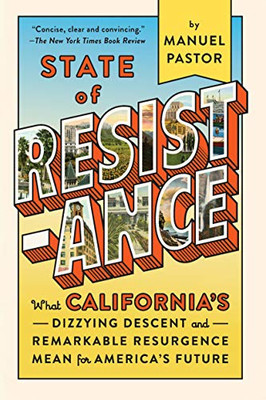 State of Resistance: What California�s Dizzying Descent and Remarkable Resurgence Mean for America�s Future