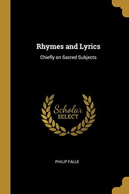 Rhymes and Lyrics: Chiefly on Sacred Subjects - Paperback