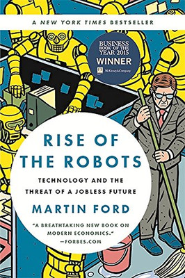 Rise of the Robots: Technology and the Threat of a Jobless Future