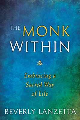 The Monk Within: Embracing a Sacred Way of Life