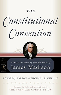 The Constitutional Convention: A Narrative History from the Notes of James Madison (Modern Library Classics)
