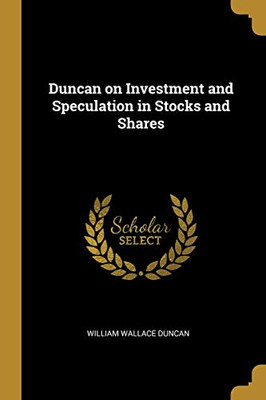 Duncan on Investment and Speculation in Stocks and Shares - Paperback