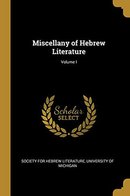 Miscellany of Hebrew Literature; Volume I - Paperback