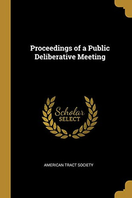 Proceedings of a Public Deliberative Meeting - Paperback