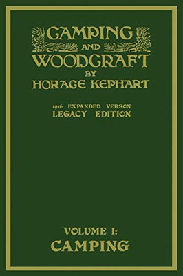 Camping And Woodcraft Volume 1 - The Expanded 1916 Version (Legacy Edition): The Deluxe Masterpiece On Outdoors Living And Wilderness Travel (The Library of American Outdoors Classics)