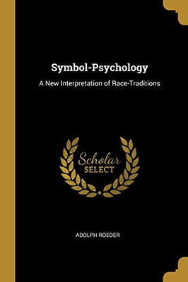 Symbol-Psychology: A New Interpretation of Race-Traditions - Paperback