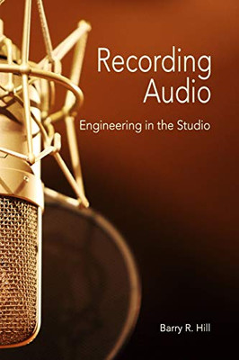 Recording Audio: Engineering in the Studio