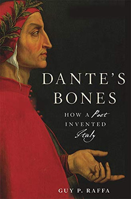 Dante�s Bones: How a Poet Invented Italy