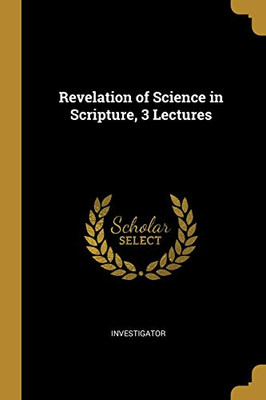 Revelation of Science in Scripture, 3 Lectures - Paperback