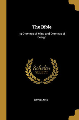 The Bible: Its Oneness of Mind and Oneness of Design - Paperback