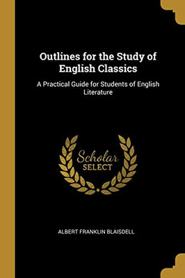 Outlines for the Study of English Classics: A Practical Guide for Students of English Literature - Paperback