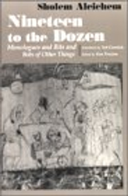 Nineteen To the Dozen: Monologues and Bits and Bobs of Other Things (Judaic Traditions in Literature, Music, and Art)