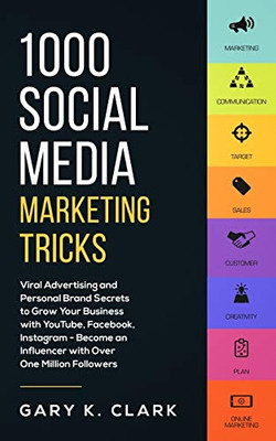 1000 Social Media Marketing Secrets: Viral Advertising and Personal Brand Secrets to Grow Your Business with YouTube, Facebook, Instagram - Become an Influencer with over One Million Followers