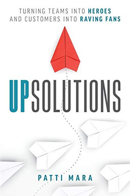 UpSolutions: Turning Teams into Heroes and Customers into Raving Fans